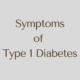 What are the Symptoms of Type 1 Diabetes?