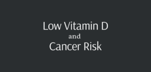 low vitamin D and cancer risk