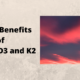 Amazing Health Benefits of Vitamin D3 and K2