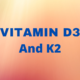 Amazing Health Benefits of Vitamin D3 and K2