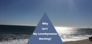 Why isn't Levothyroxine working - picture