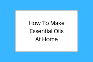 how to make essential oils at home